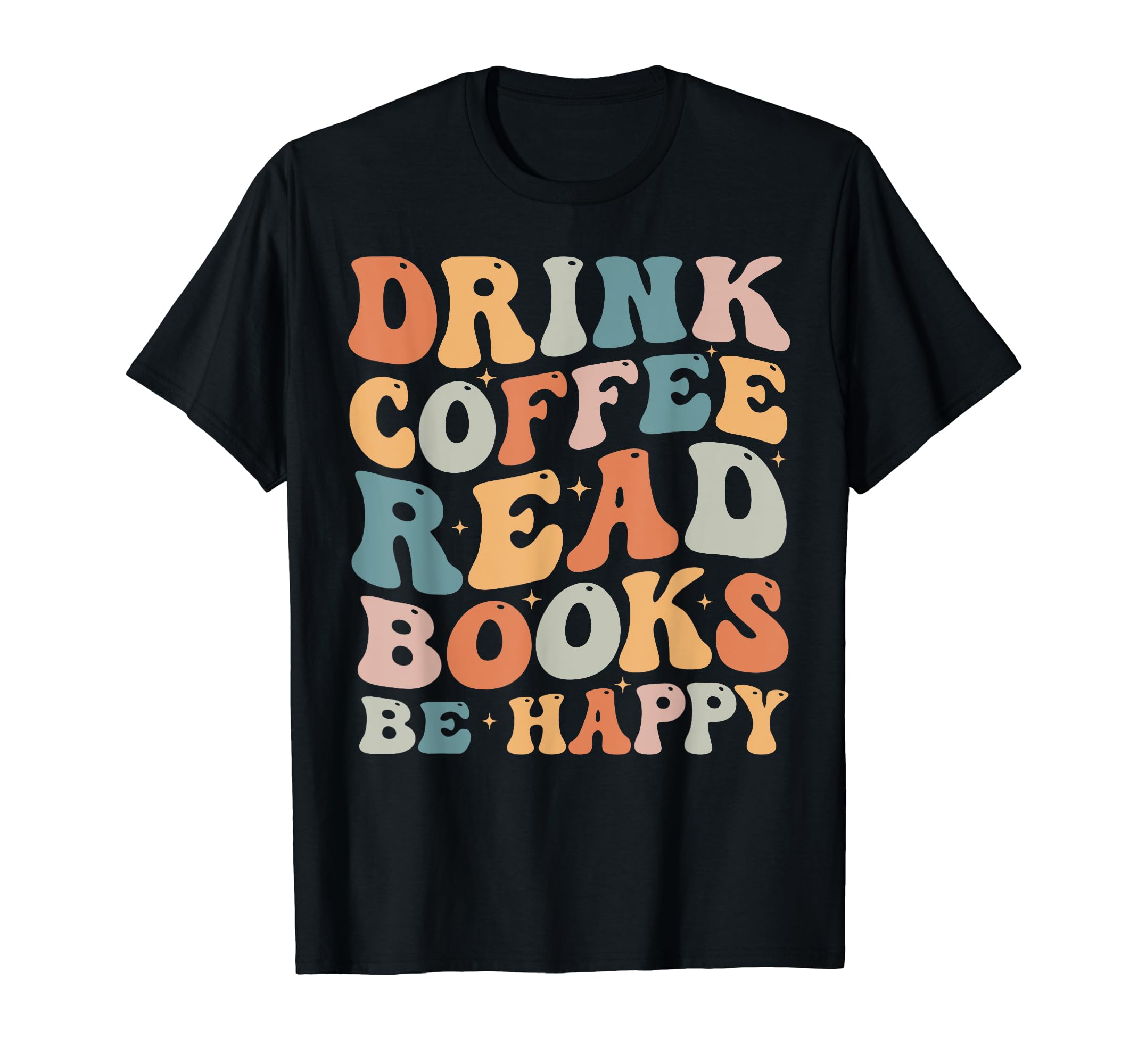 Drink Coffee Read Books Be Happy Book T-Shirt - Graphic Print for Adults - T-Shirt, Sweatshirt, Hoodie
