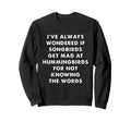 Songbirds And Hummingbirds Funny Sweatshirt - Casual Everyday Wear Unisex - T-Shirt, Sweatshirt, Hoodie