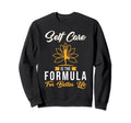 Self Care Self Care Is Formula Sweatshirt - Unique Graphic for Adults - T-Shirt, Sweatshirt, Hoodie