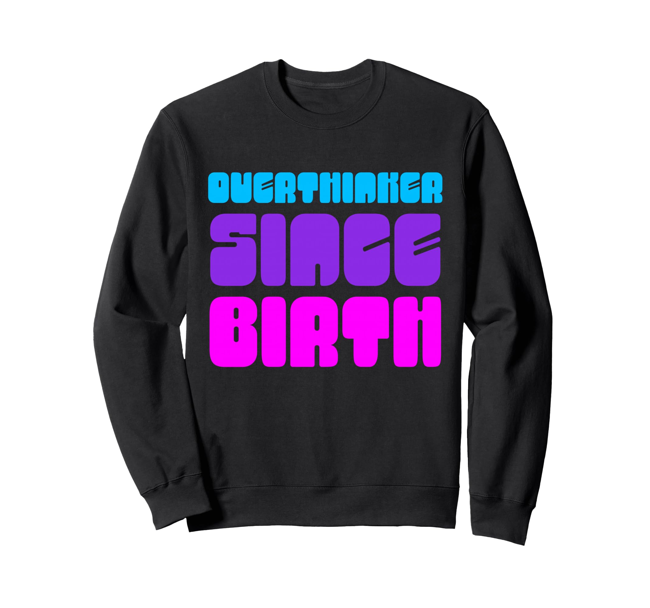 Overthinker Since Birth Funny Text Sweatshirt - Unique Graphic for Adults - T-Shirt, Sweatshirt, Hoodie
