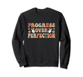 Progress Over Perfection Sweatshirt - Graphic Print Men Women - T-Shirt, Sweatshirt, Hoodie