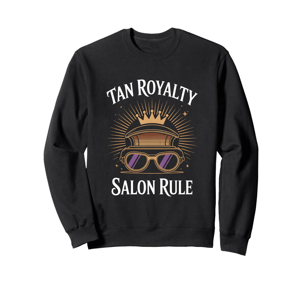 Tanning Bed Tan Royalty Pros Glow Sweatshirt - Novelty Apparel Men Women - T-Shirt, Sweatshirt, Hoodie