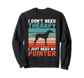 I Dont Need Therapy I Just Need Sweatshirt - Streetwear Style for Adults - T-Shirt, Sweatshirt, Hoodie