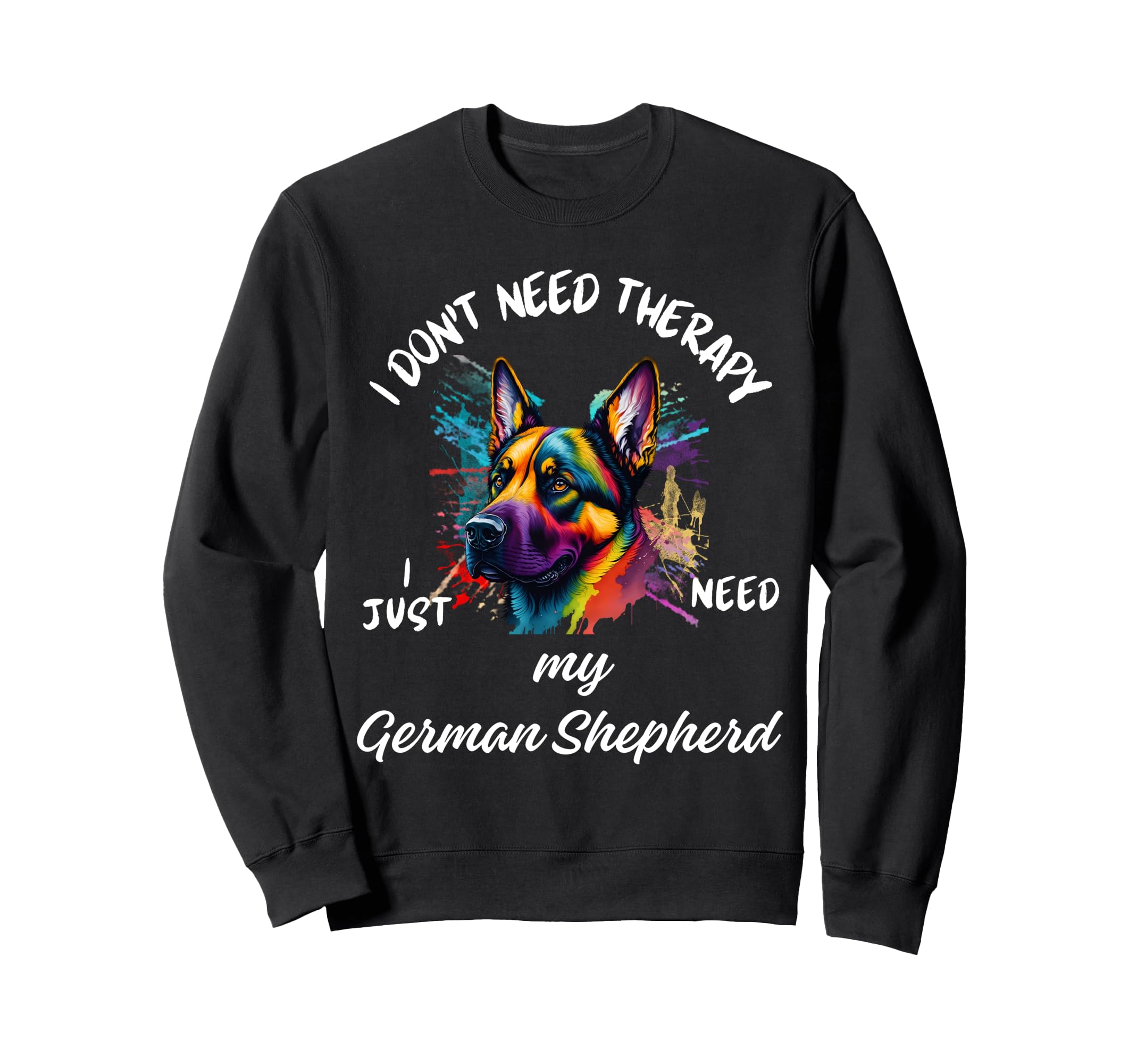 German Shepherd Lover I Just Sweatshirt - Aesthetic Graphic for Adults - T-Shirt, Sweatshirt, Hoodie
