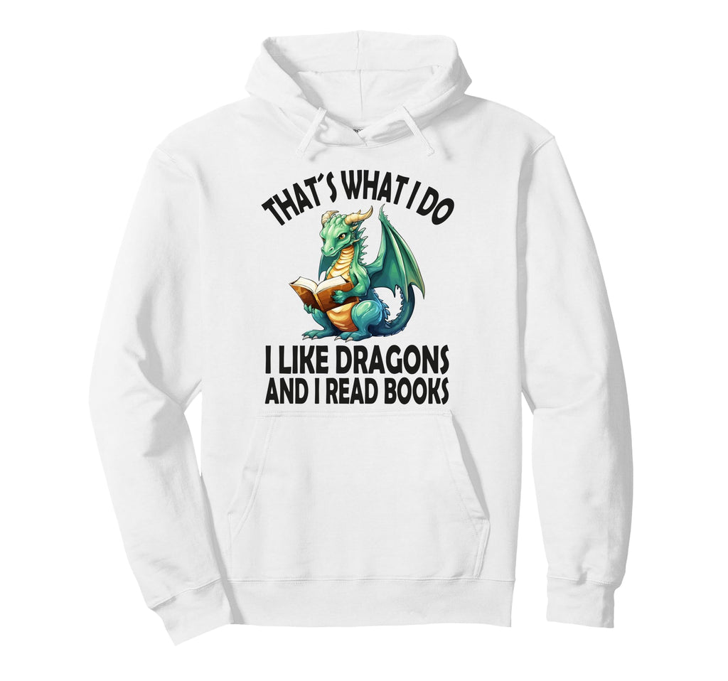 That S What I Do I Like Dragons And I Read Hoodie - Trendy Graphic Unisex - T-Shirt, Sweatshirt, Hoodie