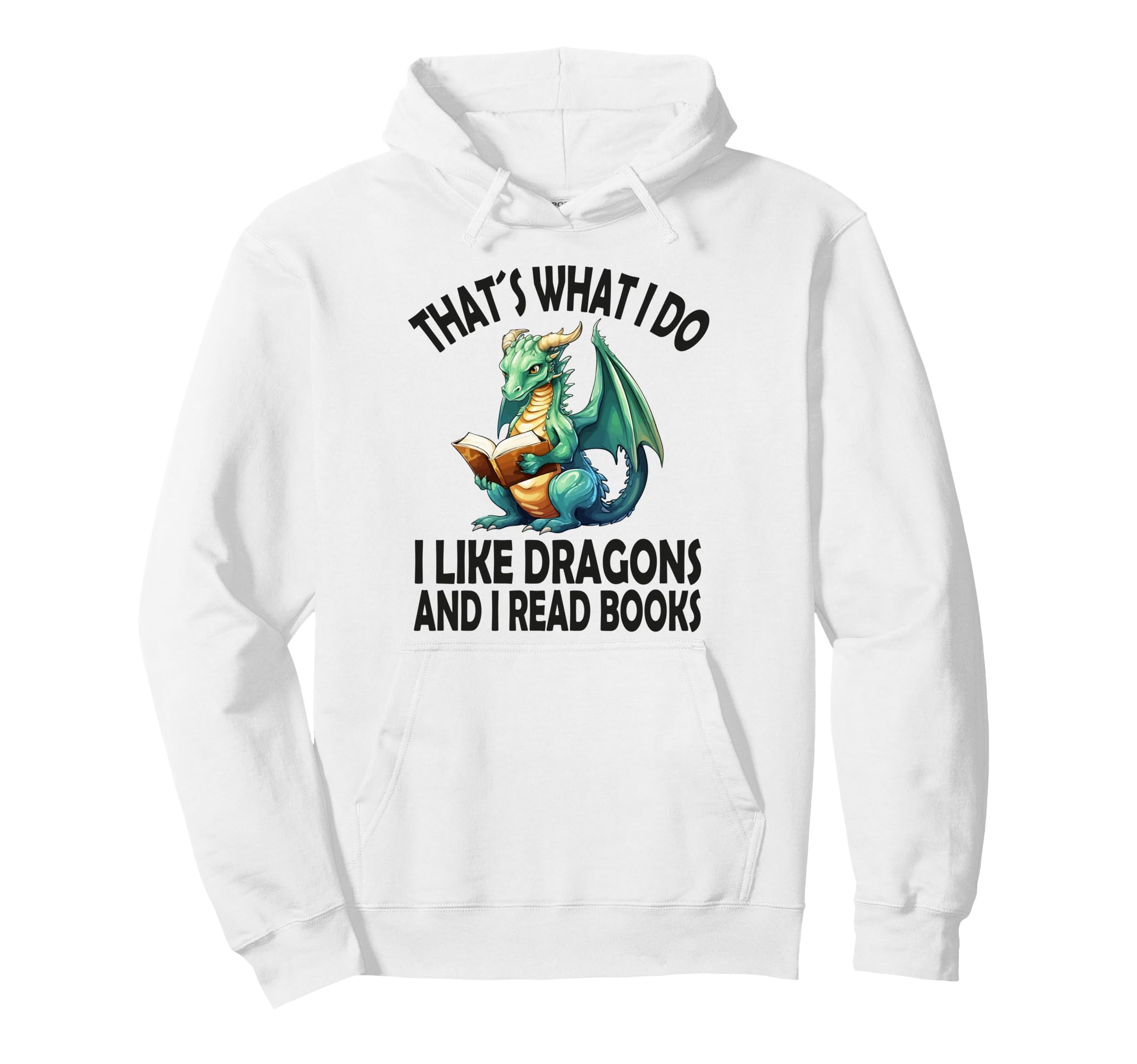 That S What I Do I Like Dragons And I Read Hoodie - Trendy Graphic Unisex - T-Shirt, Sweatshirt, Hoodie