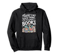 Theres No Such Thing As Too Many Books Hoodie - Graphic Print for Adults - T-Shirt, Sweatshirt, Hoodie