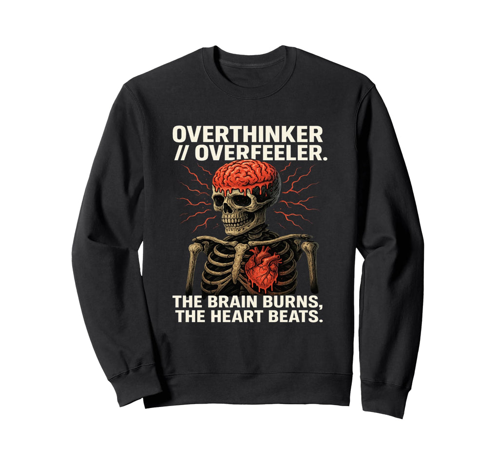 Overthinker Overfeeler Skeleton Sweatshirt - Novelty Apparel Unisex - T-Shirt, Sweatshirt, Hoodie