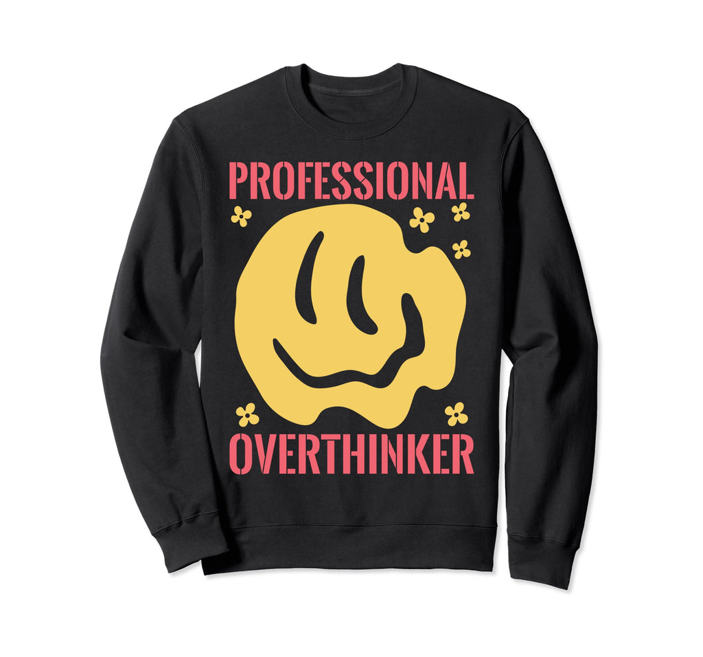 Professional Overthinker Funny Sweatshirt - Unique Graphic Unisex - T-Shirt, Sweatshirt, Hoodie