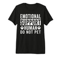 Emotional Support Human Do Not Pet Tri T-Shirt - Trendy Graphic Unisex - T-Shirt, Sweatshirt, Hoodie