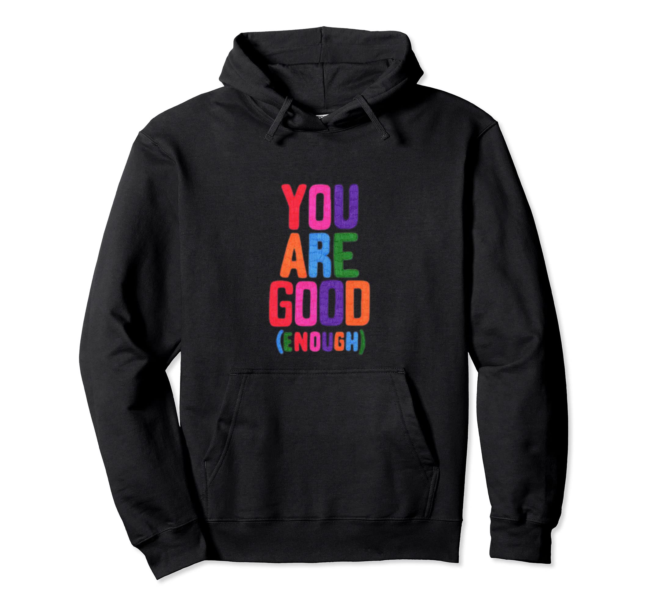 You Are Good Enough Hoodie - Trendy Graphic Unisex - T-Shirt, Sweatshirt, Hoodie