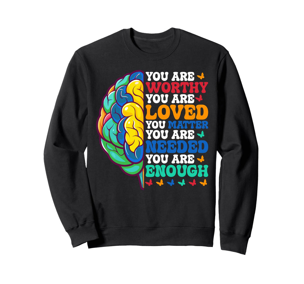 You Are Worthy You Are Loved You Matter Sweatshirt - Trendy Graphic Unisex - T-Shirt, Sweatshirt, Hoodie