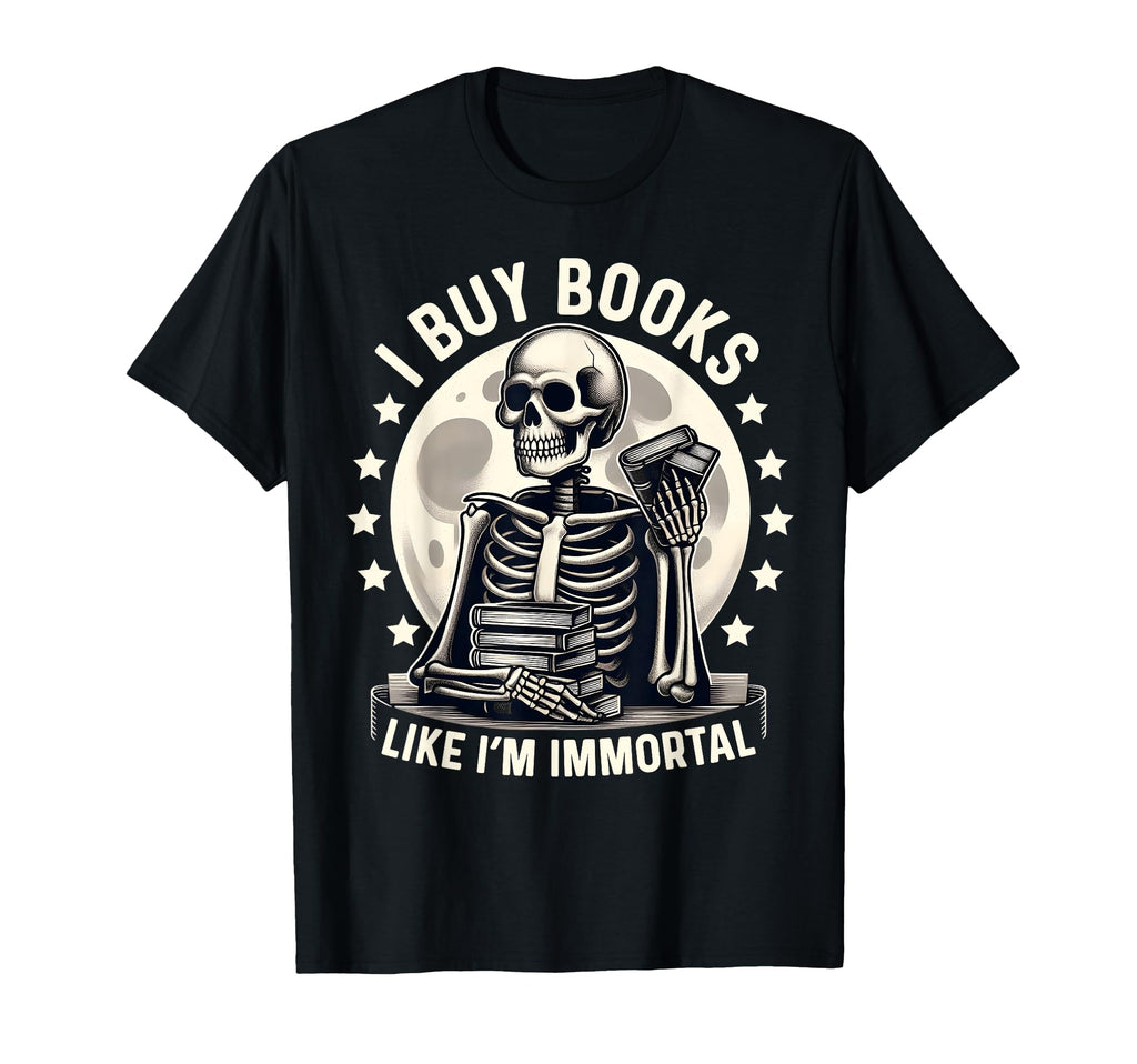 I Buy Books Like Im Immortal Reading T-Shirt - Custom Art Print for Adults - T-Shirt, Sweatshirt, Hoodie