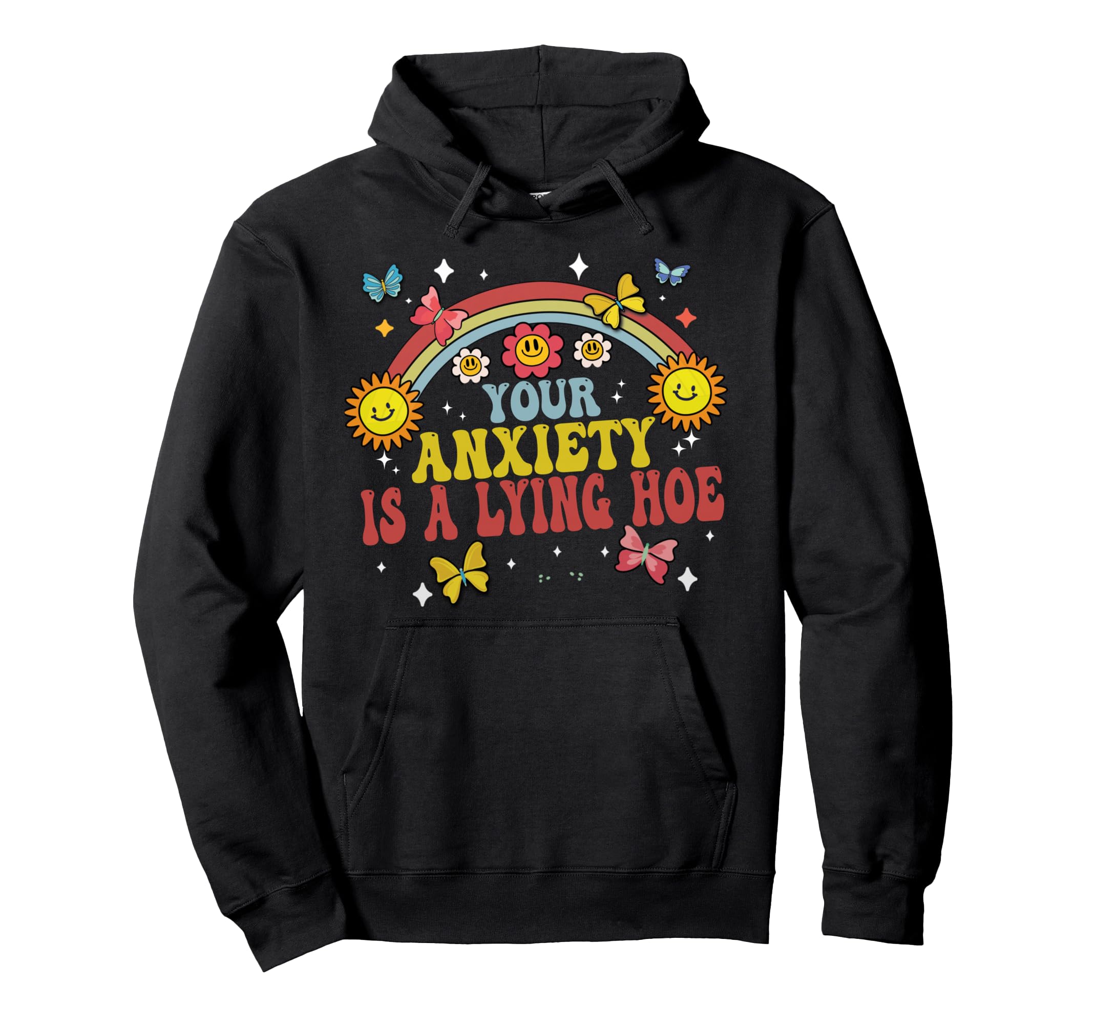 Your Anxiety Is Lying Hoe Motivational Hoodie - Novelty Apparel Men Women - T-Shirt, Sweatshirt, Hoodie