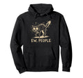 Ew People Cat Funny Anti Social Hoodie - Custom Art Print Men Women - T-Shirt, Sweatshirt, Hoodie