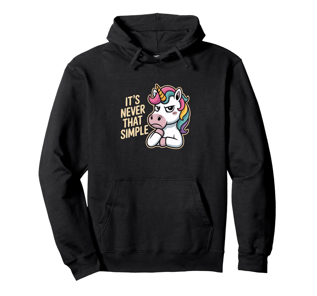 Unicorn Sarcastic Its Never That Hoodie - Custom Art Print Men Women - T-Shirt, Sweatshirt, Hoodie