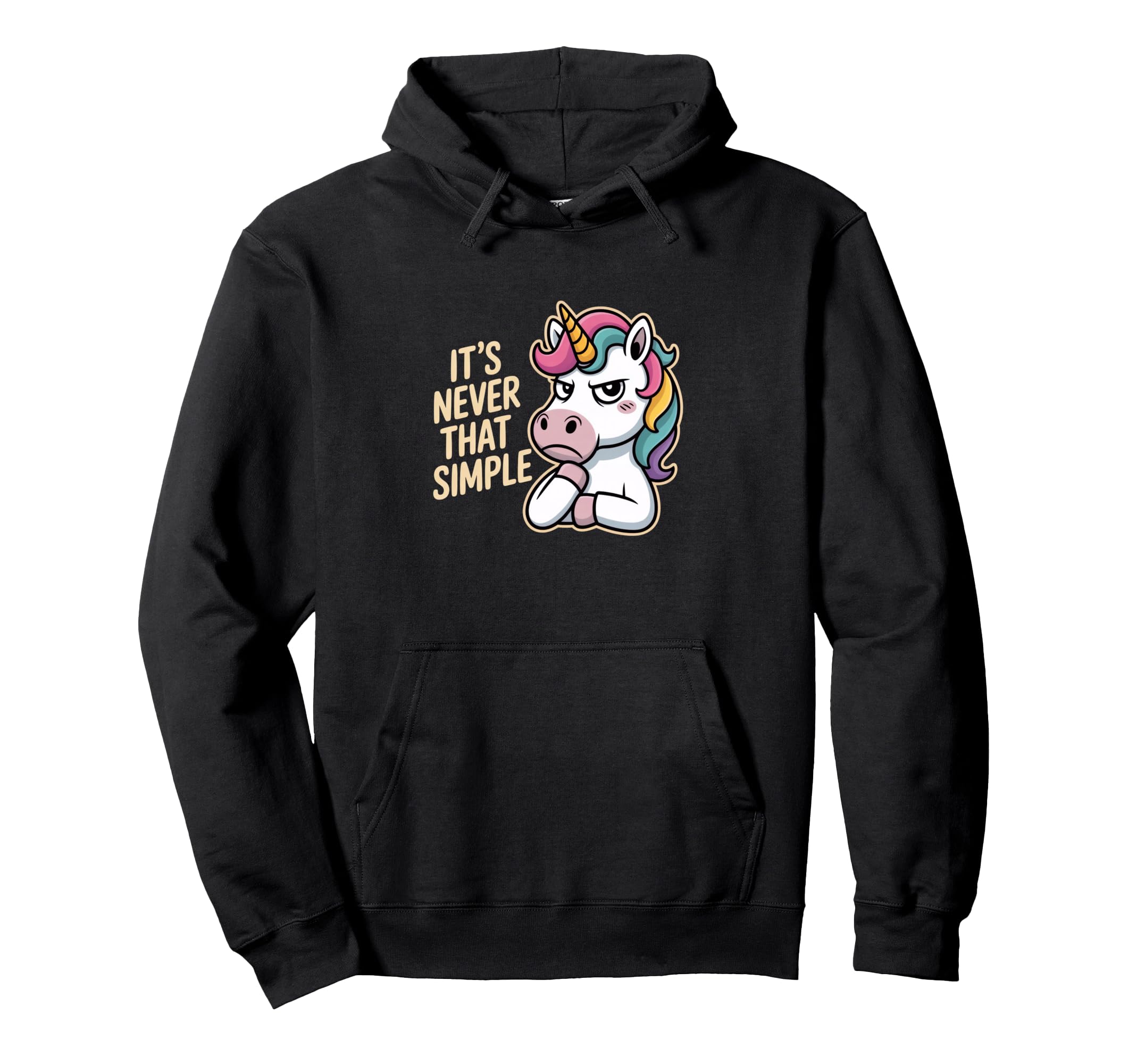Unicorn Sarcastic Its Never That Hoodie - Custom Art Print Men Women - T-Shirt, Sweatshirt, Hoodie
