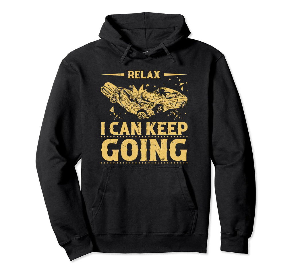 Relax I Can Keep Going Demolition Hoodie - Streetwear Style for Adults - T-Shirt, Sweatshirt, Hoodie