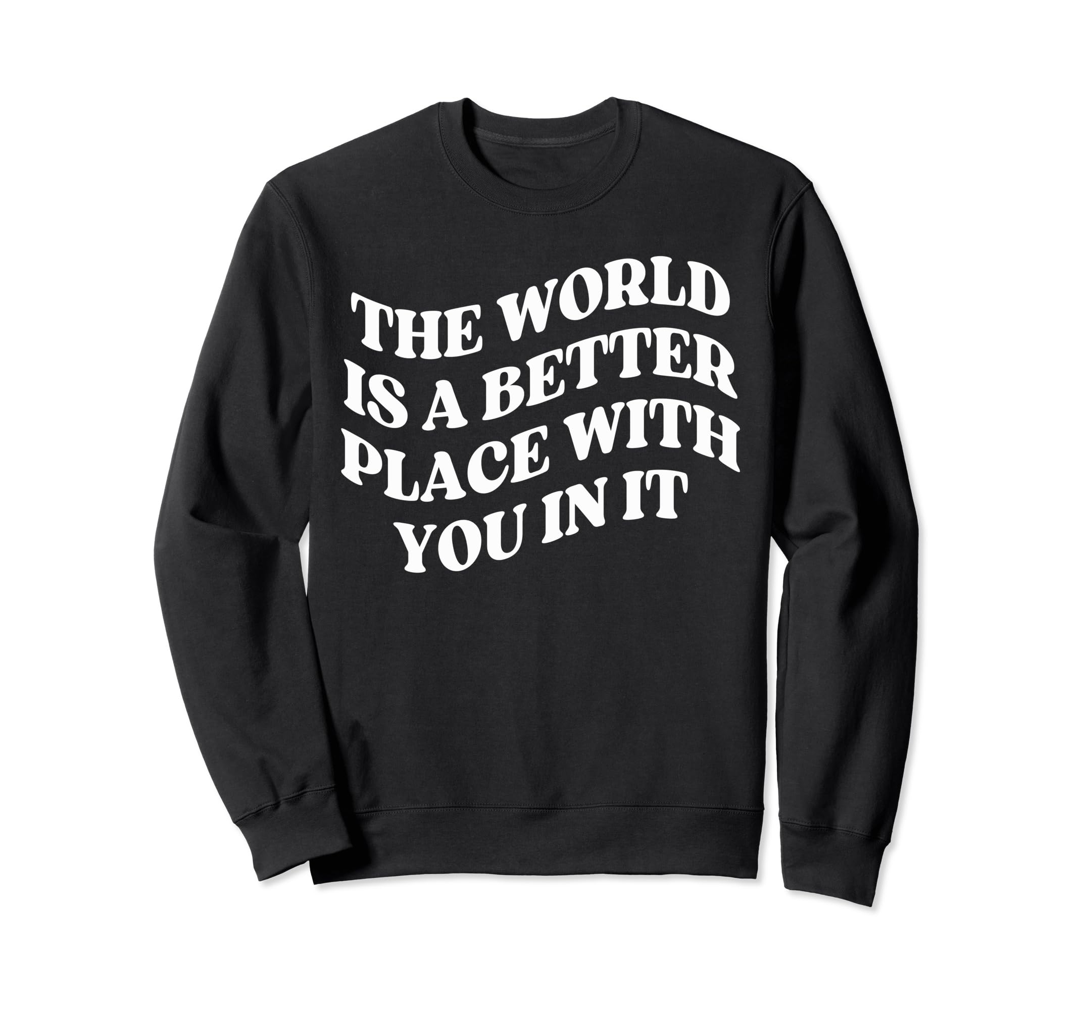 World Is Better Place You Mental Sweatshirt - Novelty Apparel Men Women - T-Shirt, Sweatshirt, Hoodie