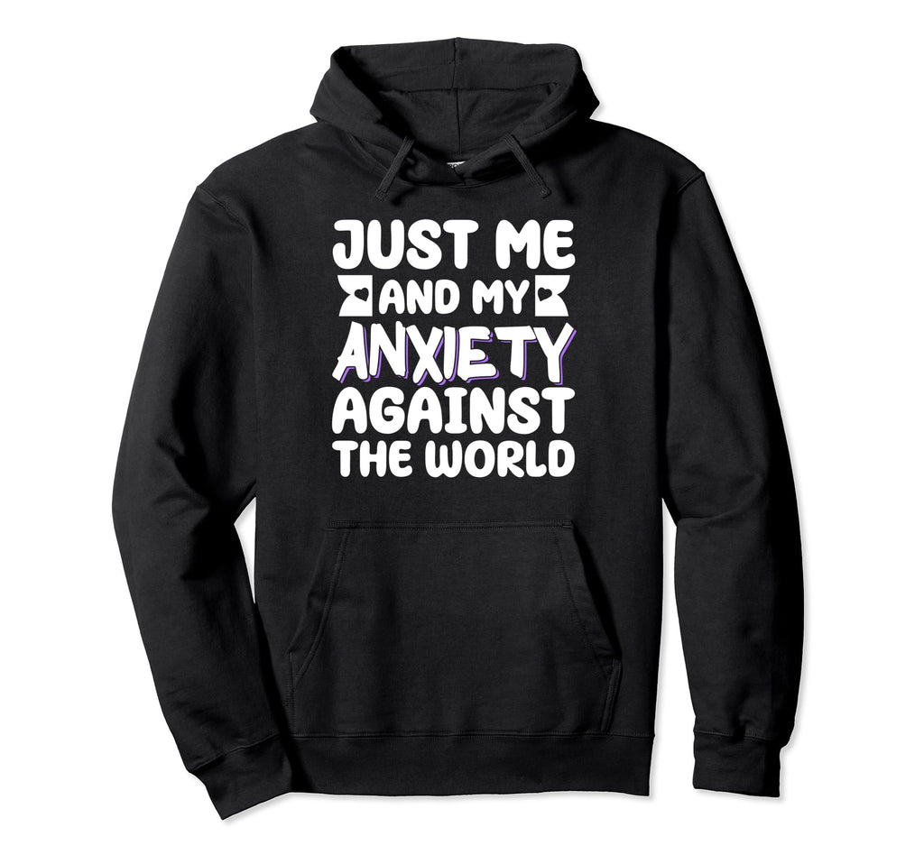 Just Me And My Anxiety Against World Hoodie - Novelty Apparel Men Women - T-Shirt, Sweatshirt, Hoodie