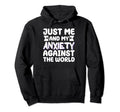Just Me And My Anxiety Against World Hoodie - Novelty Apparel Men Women - T-Shirt, Sweatshirt, Hoodie