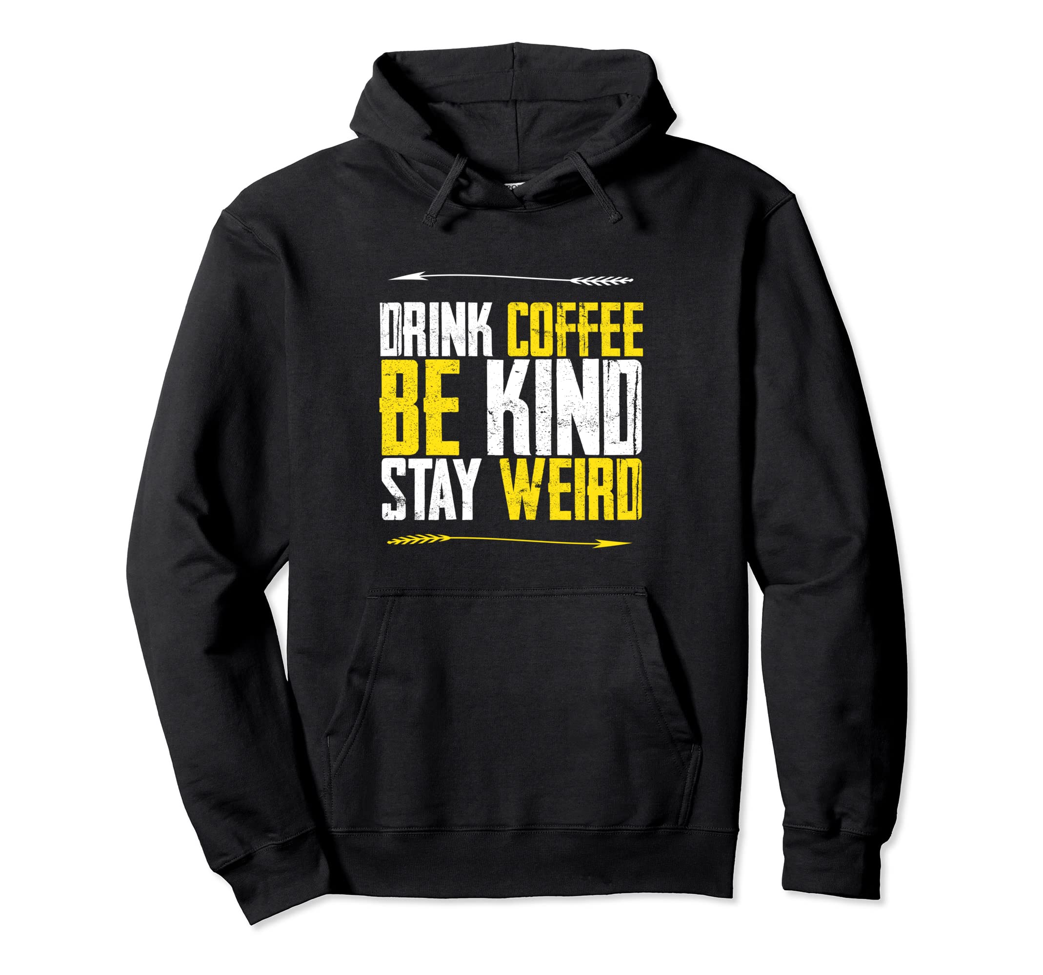 Drink Coffee Be Kind Stay Weird Hoodie - Casual Everyday Wear for Adults - T-Shirt, Sweatshirt, Hoodie