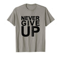 Never Give Up Keep Going T-Shirt - Unique Graphic Men Women - T-Shirt, Sweatshirt, Hoodie