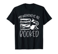 My Weekend Is All Booked Book Reader T-Shirt - Custom Art Print Men Women - T-Shirt, Sweatshirt, Hoodie