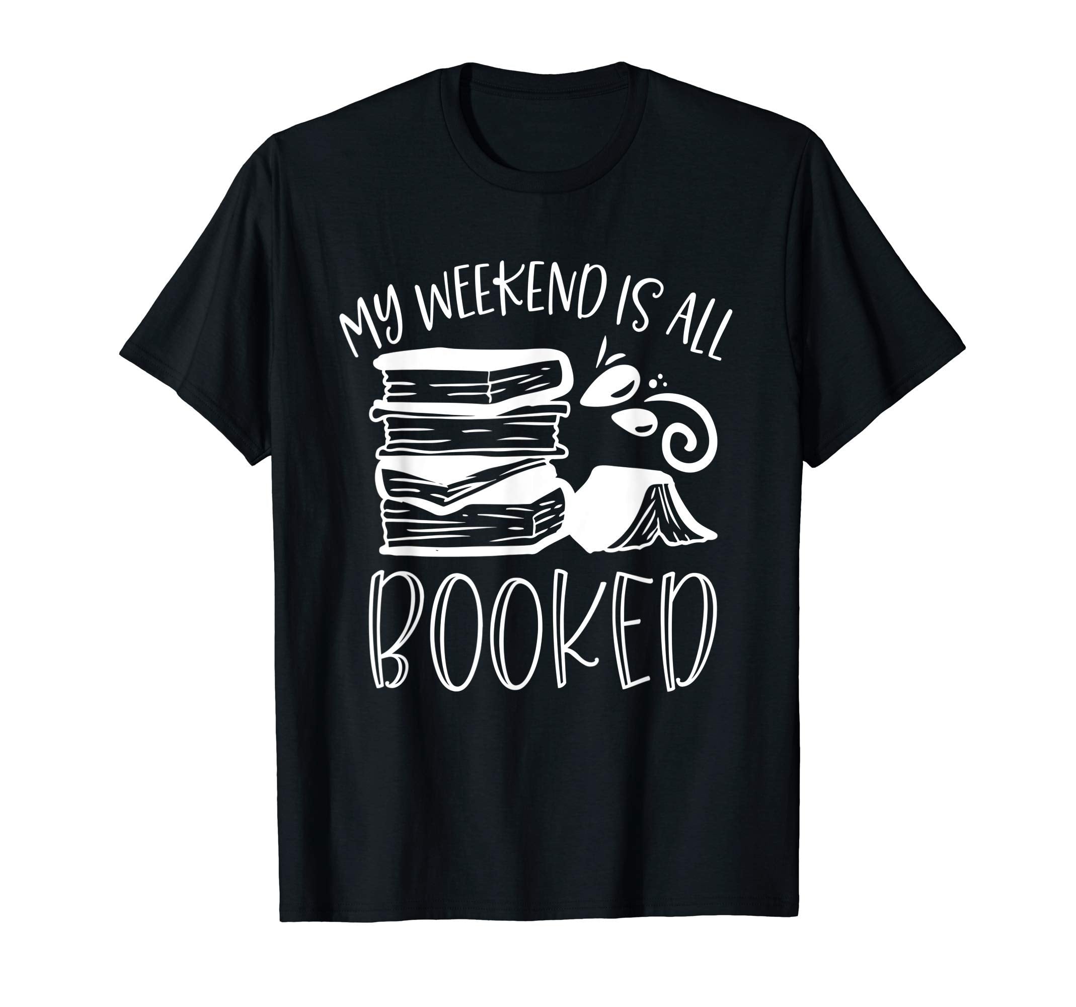 My Weekend Is All Booked Book Reader T-Shirt - Custom Art Print Men Women - T-Shirt, Sweatshirt, Hoodie