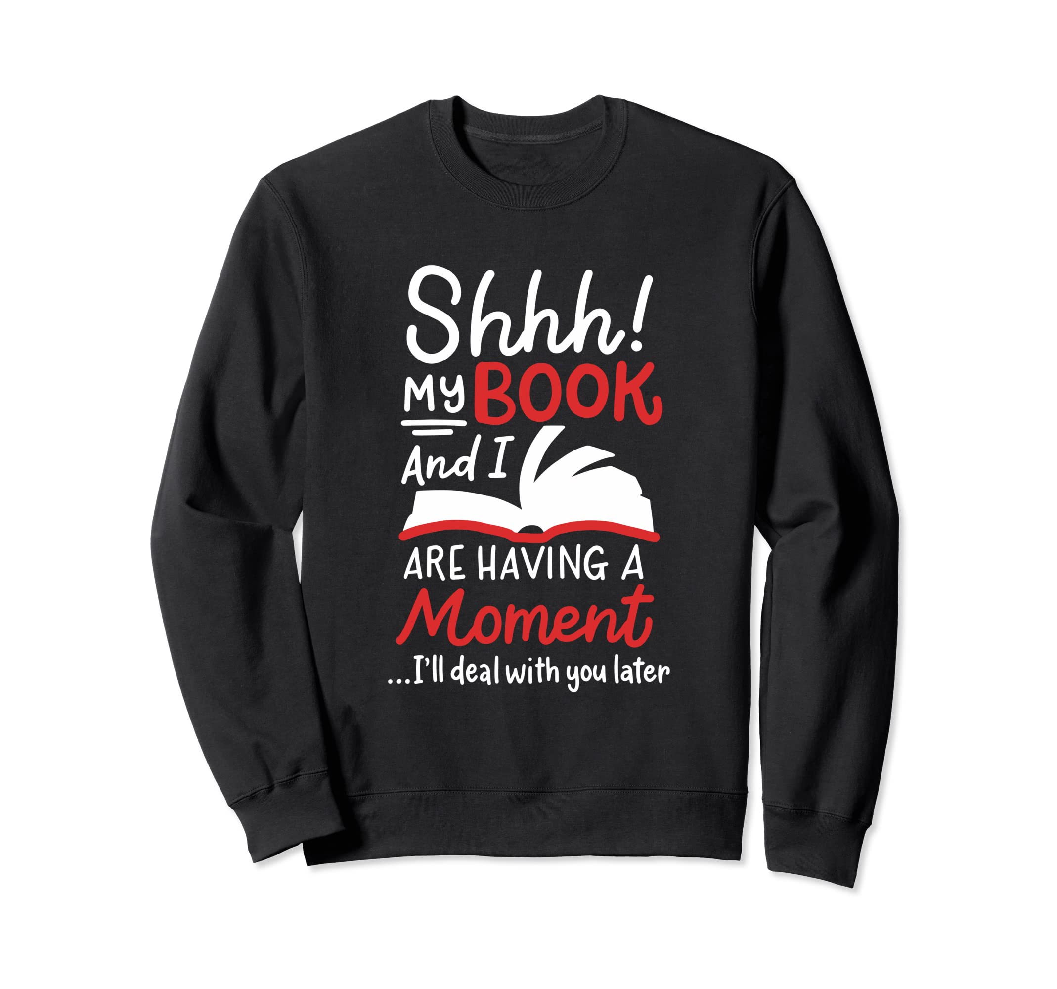 My Book And I Are Having Moment Sweatshirt - Casual Everyday Wear Unisex - T-Shirt, Sweatshirt, Hoodie