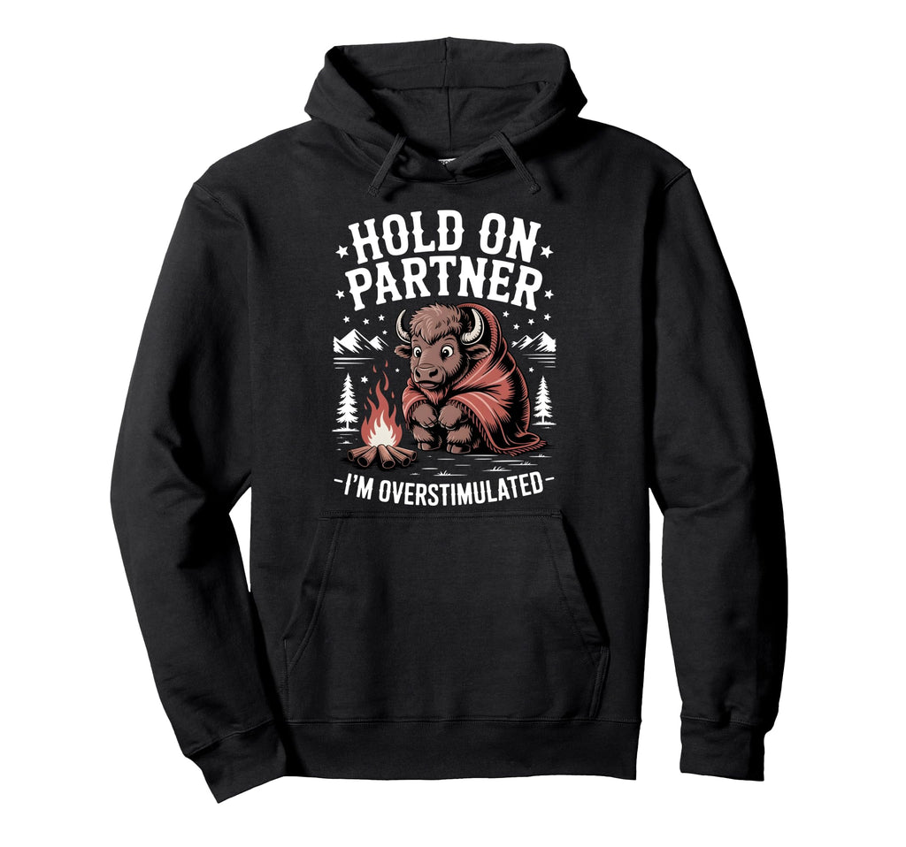 Hold Partner Im Overstimulated Funny Hoodie - Minimalist Print Unisex - T-Shirt, Sweatshirt, Hoodie