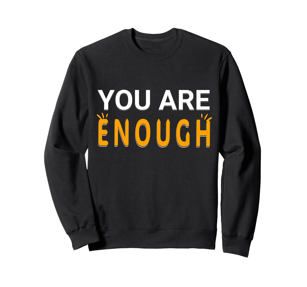 Positive Inspirational You Are Enough Sweatshirt - Graphic Print for Adults - T-Shirt, Sweatshirt, Hoodie