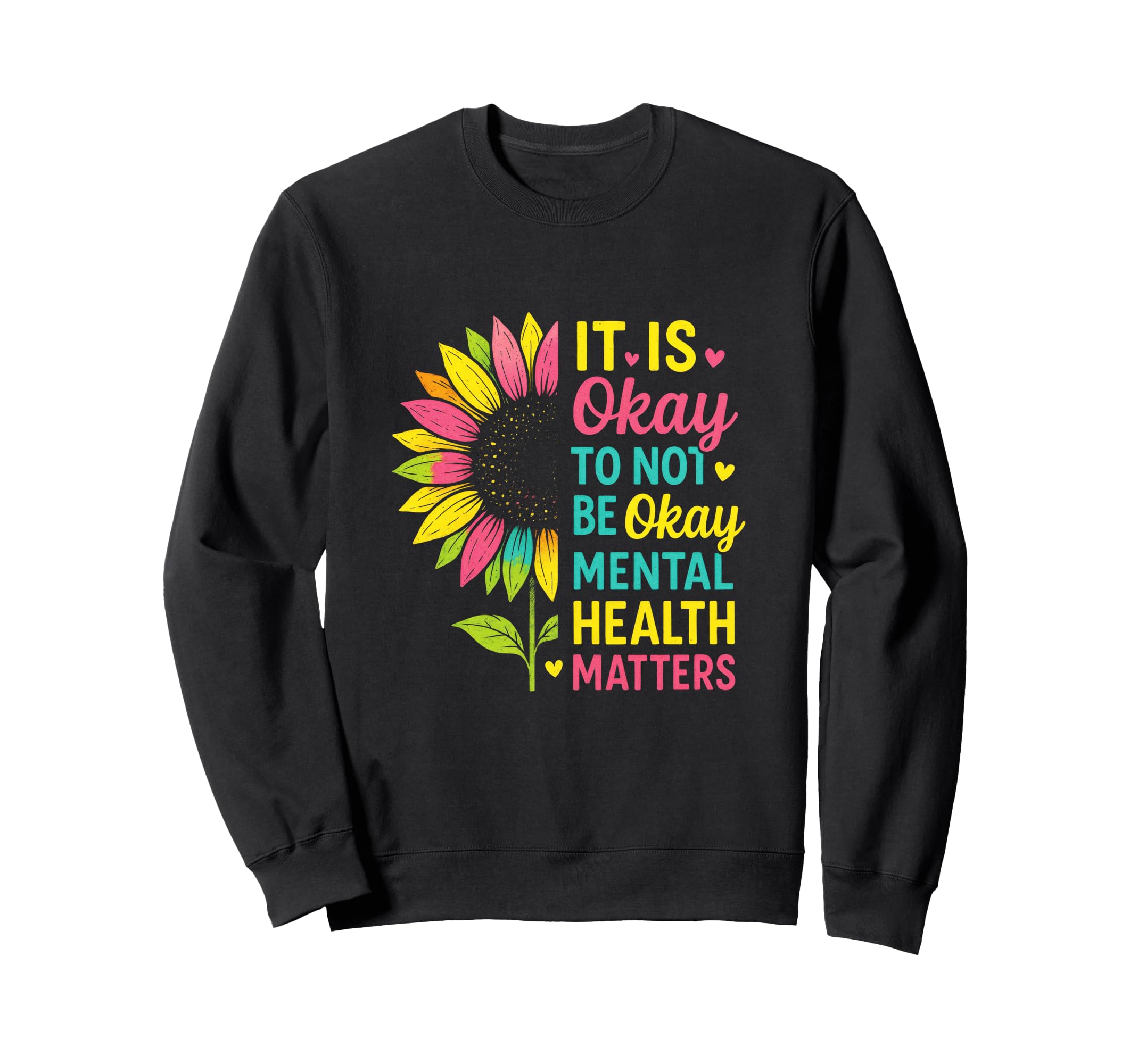 It Is Okay To Not Be Okay Mental Health Sweatshirt - Trendy Graphic Unisex - T-Shirt, Sweatshirt, Hoodie