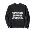 Emotional Support Girlfriend Do T-Shirt - Casual Everyday Wear Men Women - T-Shirt, Sweatshirt, Hoodie