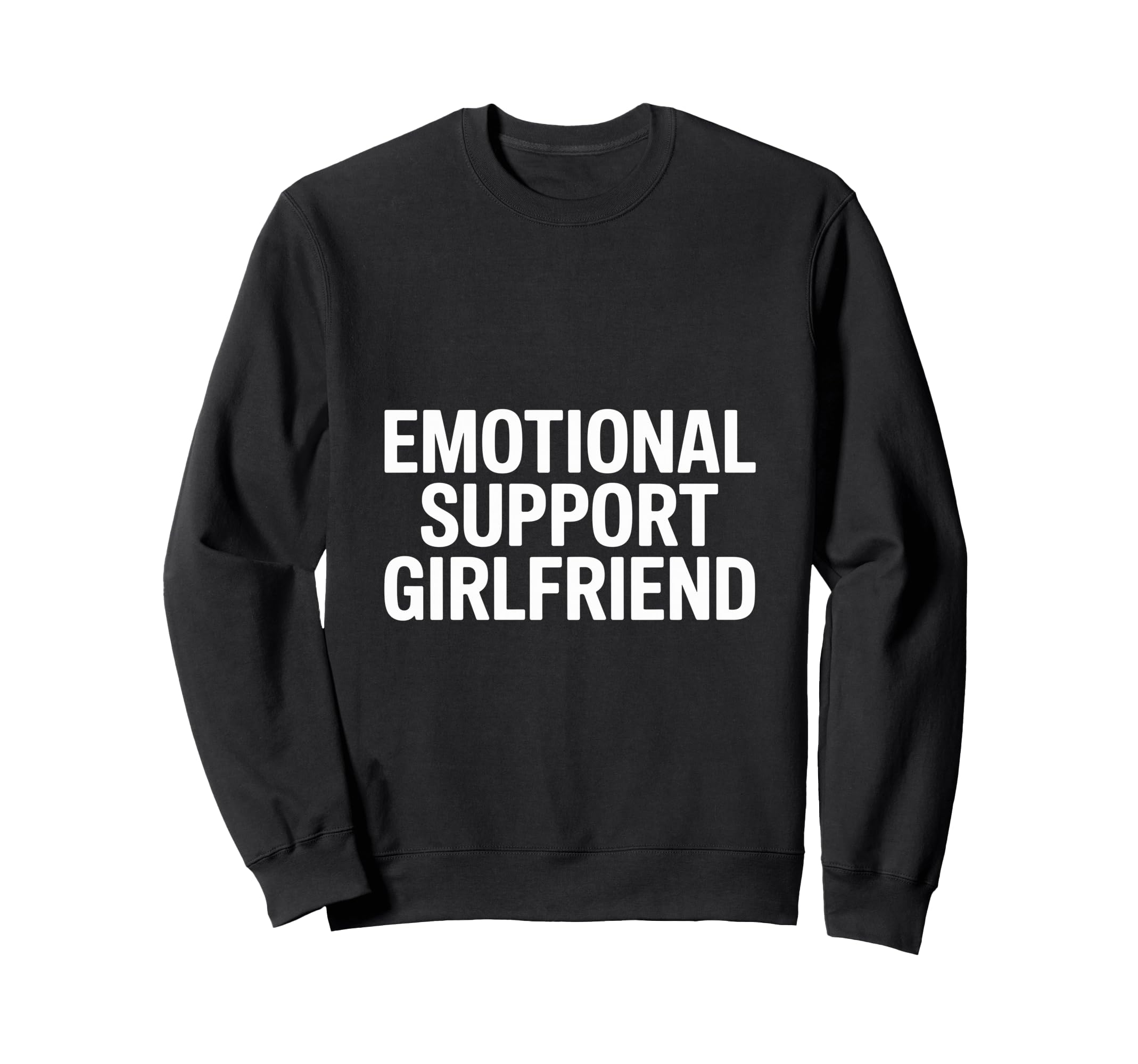 Emotional Support Girlfriend Do T-Shirt - Casual Everyday Wear Men Women - T-Shirt, Sweatshirt, Hoodie