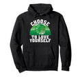 Choose To Love Yourself Mental Health Hoodie - Novelty Apparel for Adults - T-Shirt, Sweatshirt, Hoodie