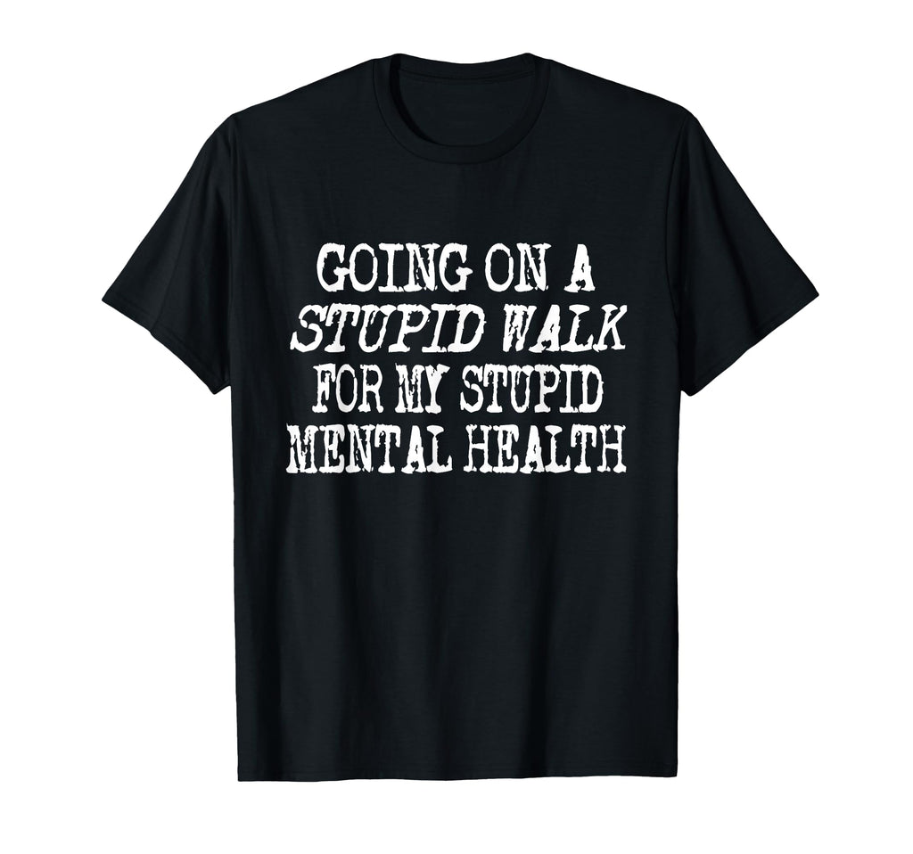 Funny Hiking Stupid Walk My Stupid Mental T-Shirt - Unique Graphic Unisex - T-Shirt, Sweatshirt, Hoodie