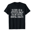 Funny Hiking Stupid Walk My Stupid Mental T-Shirt - Unique Graphic Unisex - T-Shirt, Sweatshirt, Hoodie