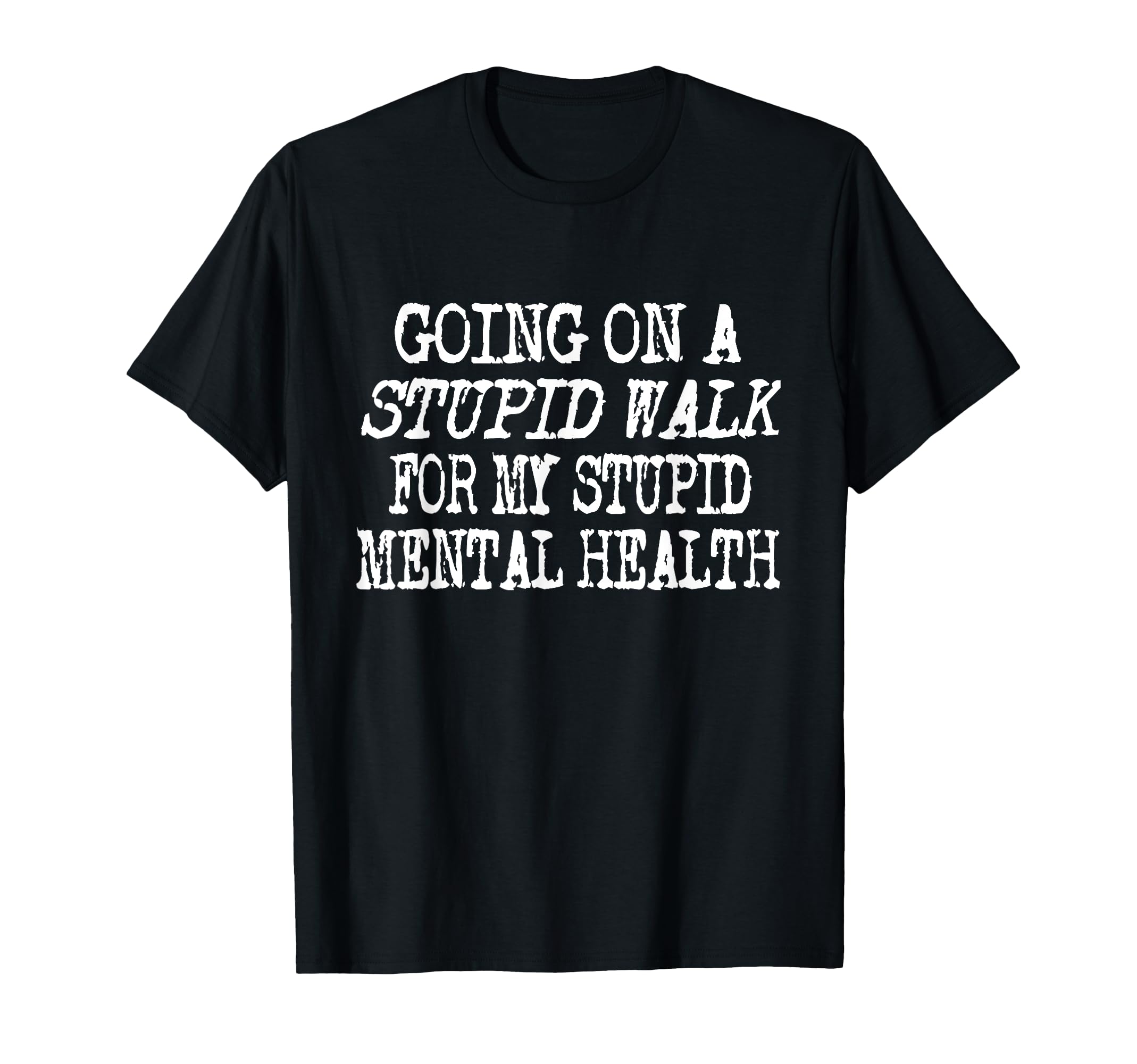 Funny Hiking Stupid Walk My Stupid Mental T-Shirt - Unique Graphic Unisex - T-Shirt, Sweatshirt, Hoodie