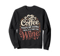 Coffee Keeps Me Going Until Its Sweatshirt - Custom Art Print Men Women - T-Shirt, Sweatshirt, Hoodie