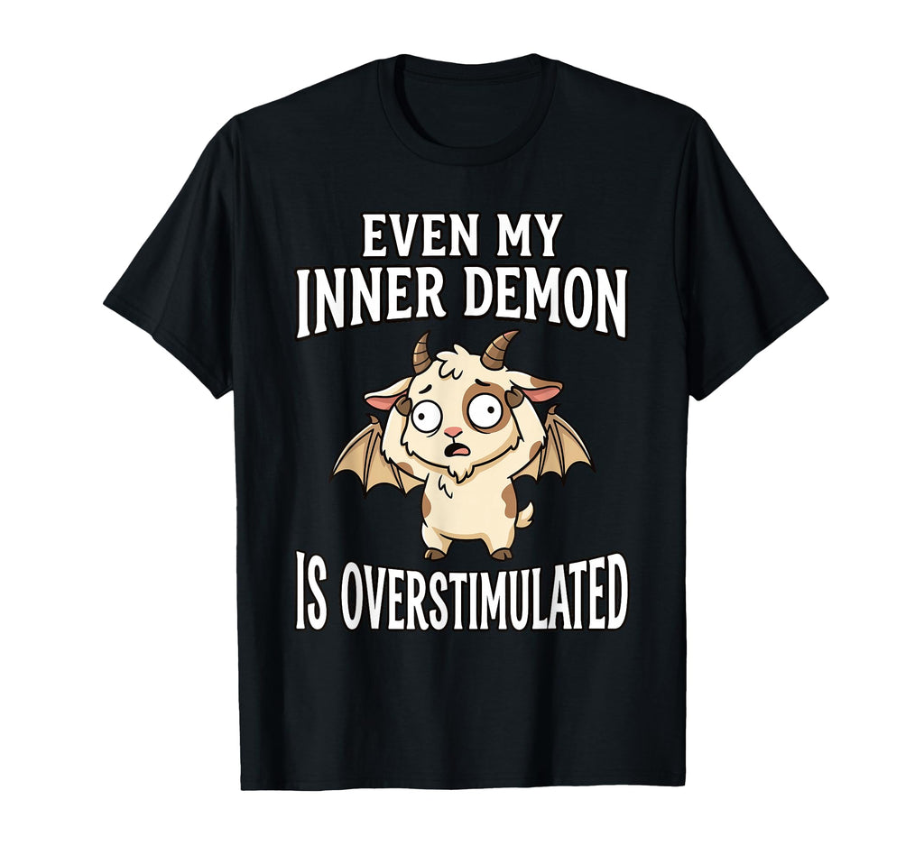 Even My Inner Demon Is Overstimulated T-Shirt - Graphic Print for Adults - T-Shirt, Sweatshirt, Hoodie
