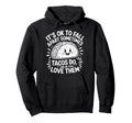 Its Ok To Fall Apart Sometimes Tacos Do Hoodie - Fun Novelty Design Unisex - T-Shirt, Sweatshirt, Hoodie