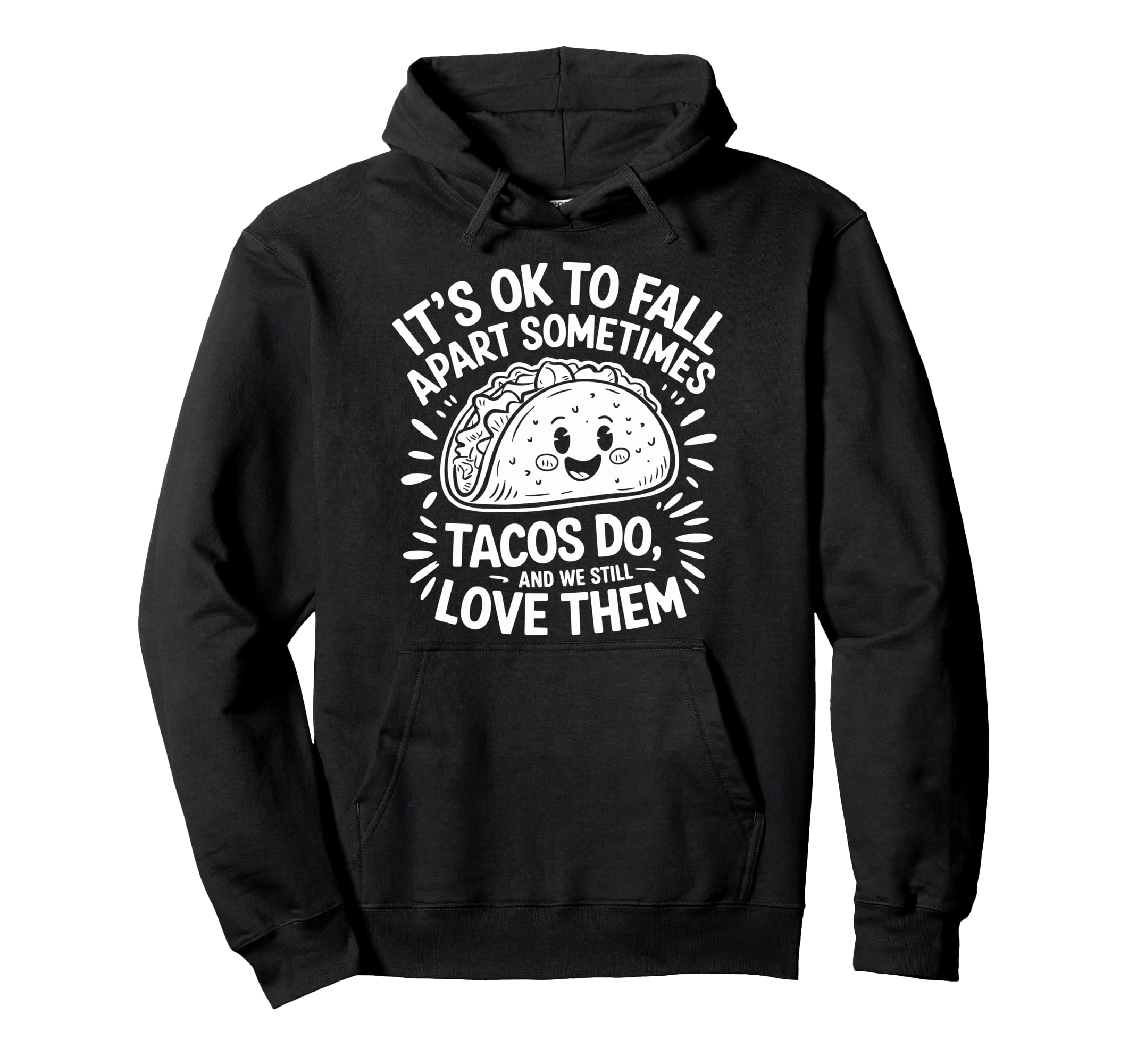 Its Ok To Fall Apart Sometimes Tacos Do Hoodie - Fun Novelty Design Unisex - T-Shirt, Sweatshirt, Hoodie
