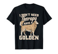 Golden Retriever Dog I Dont Need Therapy I T-Shirt - Unique Graphic Unisex - T-Shirt, Sweatshirt, Hoodie