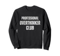 Funny Overthinkers Exclusive Casual Sweatshirt - Fun Novelty Design Unisex - T-Shirt, Sweatshirt, Hoodie