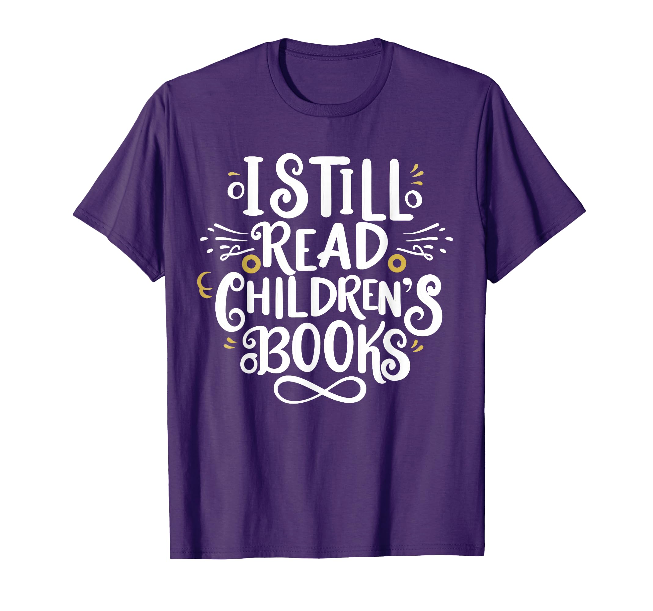 I Still Read Childrens Books T-Shirt - Casual Everyday Wear for Adults - T-Shirt, Sweatshirt, Hoodie