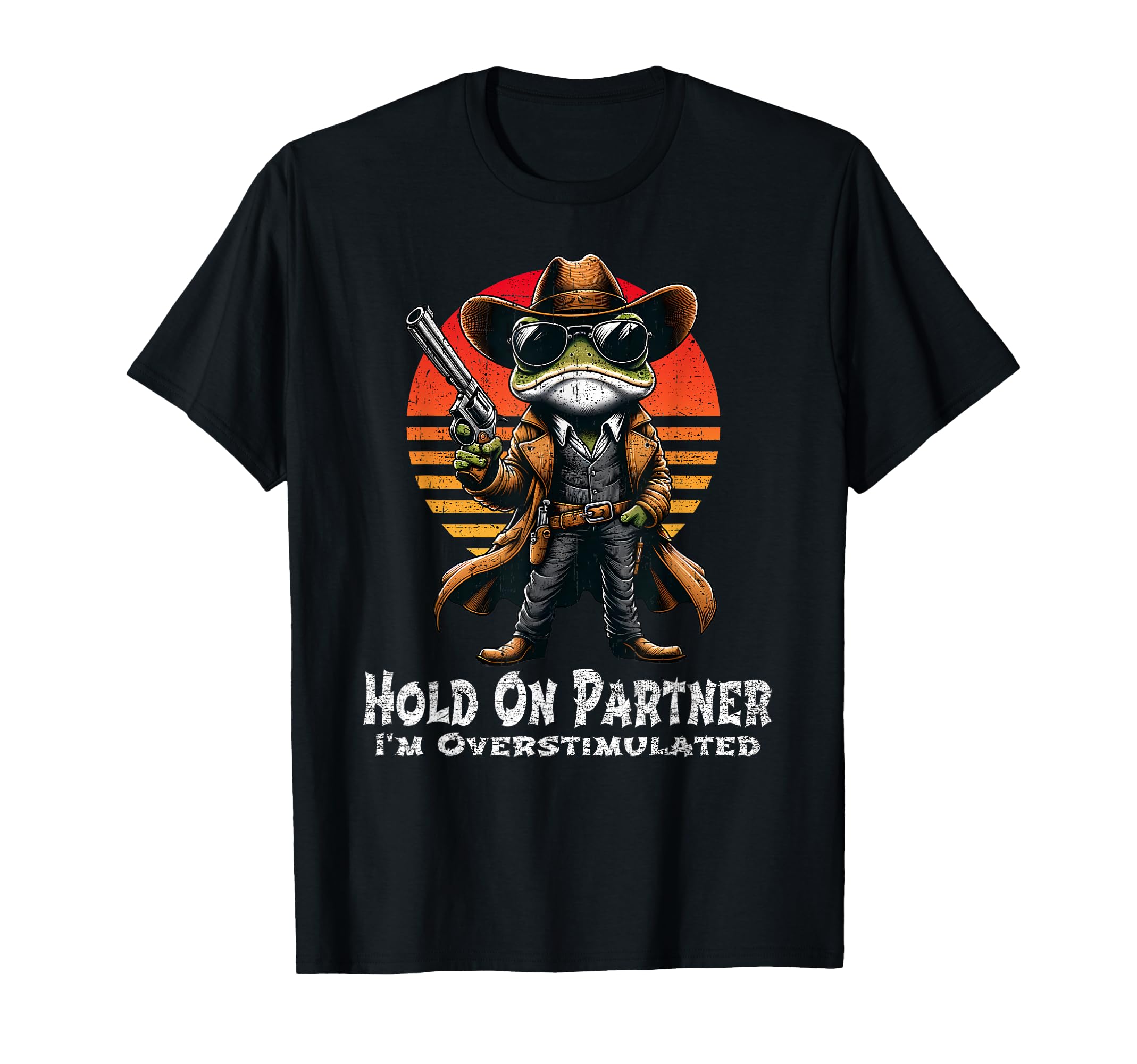 Hold Partner Im Overstimulated T-Shirt - Streetwear Style for Adults - T-Shirt, Sweatshirt, Hoodie