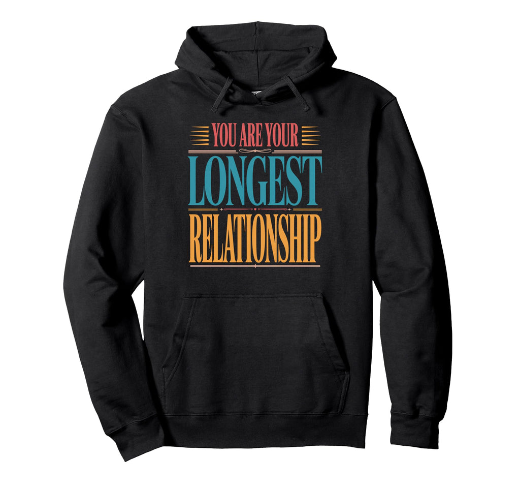 You Are Your Longest Relationship Self Hoodie - Novelty Apparel for Adults - T-Shirt, Sweatshirt, Hoodie