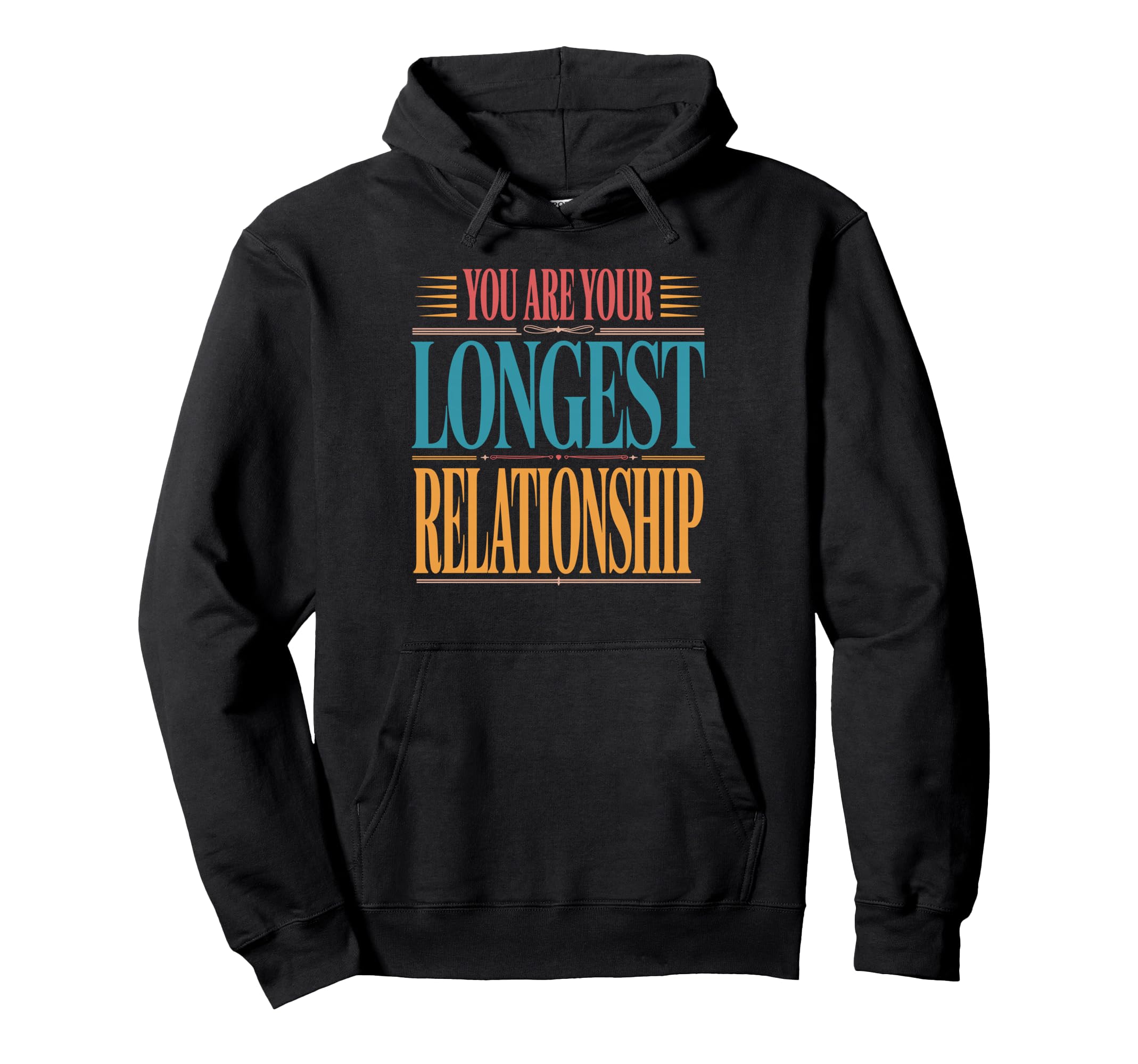 You Are Your Longest Relationship Self Hoodie - Novelty Apparel for Adults - T-Shirt, Sweatshirt, Hoodie