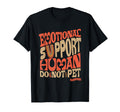 Funny Do Not Pet Emotional Support Human T-Shirt - Graphic Print Unisex - T-Shirt, Sweatshirt, Hoodie